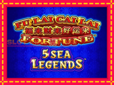 Fu Lai Cai Lai 5 Sea Legends tasuta mänguautomaat