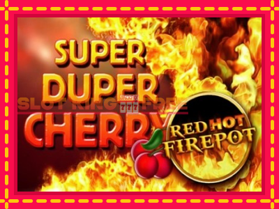 Super Duper Cherry Red Hot Firepot tasuta mänguautomaat