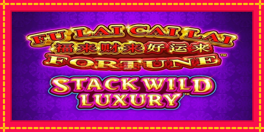 Fu Lai Cai Lai Stack Wild Luxury - automaatne põnevate proovitükkidega